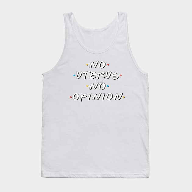 No Uterus No Opinion Tank Top by GraphicBazaar